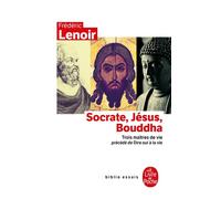 Socrate, Jésus, Bouddha - Frédéric Lenoir - Lgf - Poche - Essai