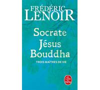 Socrate, Jésus, Bouddha - Frédéric Lenoir - Lgf - Poche - Essai