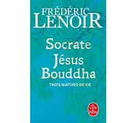 Socrate, Jésus, Bouddha - Trois Maîtres De Vie