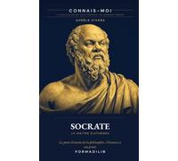 Socrate, le maître d'Athènes: La porte d'entrée de la philosophie : l'homme et son procès