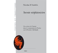 Socrate néoplatonicien Une science de l'amour dans le commentaire de Proclus sur le Premier Alcibiade - Dominique Poirel - Vrin - broché - Etude