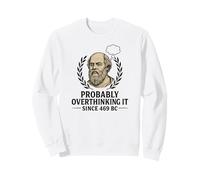 Socrate Probablement trop pensé Depuis 469 BC Design Sweatshirt