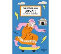 Socrate - Un homme dangereux Christopher Bouix (Auteur), Aurore Carric (Conception couverture ou illustration)