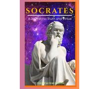 Socrates : A journey to truth and virtue: Philosophy of Socrates