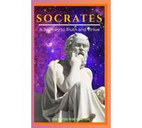 Socrates : A journey to truth and virtue: Philosophy of Socrates