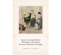 Socrates Founding Political Philosophy in Xenophons quoteconomistquot quotsymposiumquot and quotapologyquot - Thomas L Pangle - The University of Chicago Thomas L PangleThomas L Pangle (Auteur)