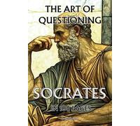 Socrates in 100 pages : the Art of Questioning: Explore the philosophy of Socrates, a profound and timeless thought that invites us to question existence