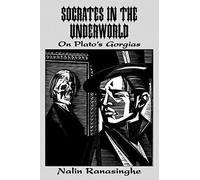 Socrates In The Underworld: On Plato's Gorgias