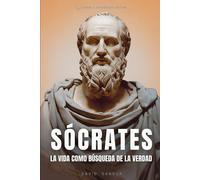 Sócrates: La Vida Como Búsqueda De La Verdad: 1 (Los Padres De La Filosofía: Sócrates, Platón Y Aristóteles)