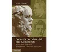 Socrates on Friendship and Community: Reflections on Plato's Symposium, Phaedrus, and Lysis Nichols, Mary P. (Auteur)