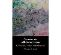 Socrates on SelfImprovement by Smith & Nicholas D. Lewis and Clark College & Portland Smith Nicholas D. Lewis and Clark College Portland (Auteur)