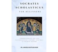 Socrates Scholasticus for Beginners: Understanding His Life, Ecclesiastical History, and Role in Church History
