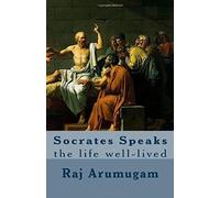 Socrates Speaks: The Life Well-Lived