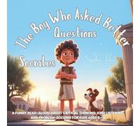 Socrates: The Boy Who Asked Better Questions: A funny read-aloud about critical thinking, kind listening, and problem-solving for kids ages 6-10