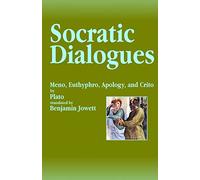 Socratic Dialogues: Meno, Euthyphro, Apology, and Crito