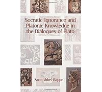 Socratic Ignorance And Platonic Knowledge In The Dialogues Of Plato
