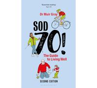 Sod Seventy!: The Guide to Living Well: 2nd edition