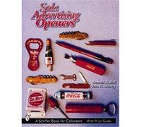 Soda Advertising Openers, Schiffer Book for Collectors. Donald Bull, John R. Stanley (Auteur)