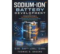 Sodium-Ion Battery Development: A Comprehensive Guide to Next-Generation Energy Storage, Cathode Materials, Electrochemical Design, and Sustainable Grid Solutions