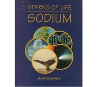 Sodium, Sparks of Life : Chemical Elements That Make Life Possible Jean F. Blashfield (Auteur)