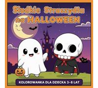 Słodkie Straszydła na Halloween: Kolorowanka dla dzieci 3-8 lat pełna uroczych potworków, dyni i halloweenowej zabawy