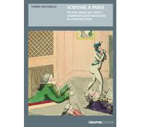Sodome à Paris. Protohistoire de l'homosexualité masculine, fin XVIIIème - milieu XIXème Thierry Pastorello (Auteur)