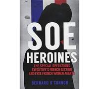 SOE Heroines: The Special Operations Executive's French Section and Free French Women Agents - [Version Originale] Inconnu (Auteur)