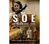 Soe in France, 1941-1945: An Official Account of the Special Operations Executive's 'british' Circuits in France