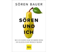 Sören und ich Wie ich durch eine schwere Krise ein glücklicher Mensch wurde - Sören Bauer - GRÄFE UND UNZER Verlag GmbH - ebook (ePub) - Livre