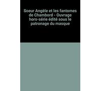 Soeur Angèle et les fantomes de Chambord - Ouvrage hors-série édité sous le patronage du masque
