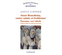 Judith C. Brown – Soeur Benedetta, entre sainte et lesbienne – Traduction Louis Evrard – Gallimard