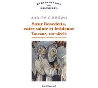 Judith C. Brown – Soeur Benedetta, entre sainte et lesbienne – Traduction Louis Evrard – Gallimard