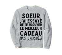 Soeur J'Ai Essayé De Te Trouver Le Meilleur des Cadeaux Sœur Sweatshirt