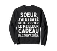 Soeur J'Ai Essayé De Te Trouver Le Meilleur des Cadeaux Sœur Sweatshirt