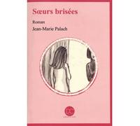Soeurs brisées - Jean-Marie Palach - Daphnis Et Chloe - broché - Roman