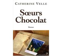 Soeurs Chocolat - Catherine Velle - Anne Carriere Eds - broché - Roman