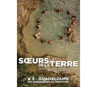 SOEURS DE LA TERRE 3 GUADELOUPE, LES GUERISSEUSES DU TERRIT