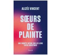 Soeurs De Plainte - Une Enquête Intime Sur Les Liens Entre Covictimes