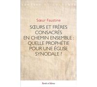 Soeurs et frères consacrés en chemin ensemble : quelle prophétie pour une église synodale ? Quelle prophétie pour une église synodale ? - Soeur Faustine - Parole Et Silence Eds - broché - Essai