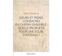 Soeurs et frères consacrés en chemin ensemble : quelle prophétie pour une église synodale ? Soeur Faustine (Auteur)