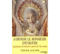 S'offrir Le Bonheur D'exister - Laissez Le Divin Ouvrir La Voie !