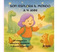 Sofi esplora il mondo a 4 anni: Un viaggio tra emozioni, domande e piccole scoperte