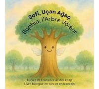 Sofi, Uçan Ağaç / Sophie, l’Arbre Volant: Türkçe ve Fransızca iki dilli kitap / Livre bilingue en turc et en français