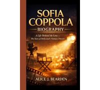 Sofia Coppola Biography: A Life Behind the Lens - The Story of Hollywood's Visionary Director