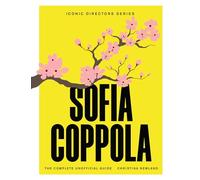 Sofia Coppola: The Complete Unofficial Guide