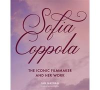 Sofia Coppola The Iconic Filmmaker and Her Work - Ian Nathan - White Lion Publishing - ebook (ePub) - Livre