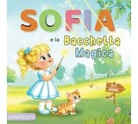 Sofia e la Bacchetta Magica: Una Fiaba Dolce e Magica che ai Bambini il Potere Speciale della Generosità