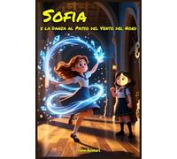 Sofia e la Danza al Passo del Vento del Nord: Libri di storie Fantasy dove un mistero da risolvere che cambierà per sempre il modo in cui i ragazzi ... il bullismo. Bambini e Ragazzi 9 -12 anni