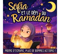Sofia et le Défi du Ramadan: Une Histoire Moderne Pour Aider les Enfants Musulmans à Gérer les Écrans, Faire Des Bonnes Actions Pendant le Mois Sacré ... Aid, Ramadan Pour Filles et Garçons 4-8 ans.
