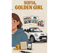 Sofia, Golden Girl: The 30-Point Notebook - The Method to Earn Money, Become Independent and Responsible (with Parental Guidance)